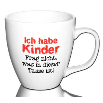 Ich habe Kinder - Frag nicht was in dieser Tasse ist