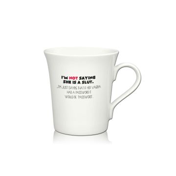 Lustige Porzellantasse Kaffeetasse Emilia weiss 34cl - Dekor: I`M NOT SAYING SHE IS A SLUT. ...I`M JUST SAYING THAT IF HER VAGINA HAD A PASSWORD IT WOULD BE "PASSWORD".