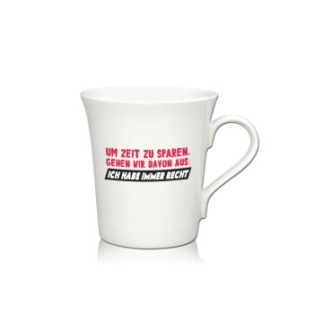 Lustige Porzellantasse Kaffeetasse Emilia weiss 34cl - Dekor: UM ZEIT ZU SPAREN, GEHEN WIR DAVON AUS: ICH HABE IMMER RECHT!
