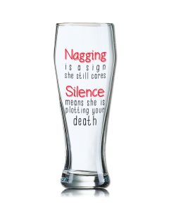 Lustiges Bierglas Weizenbierglas Bayern 0,5L - Nagging is a sign she still cares Silence means she is plotting your death