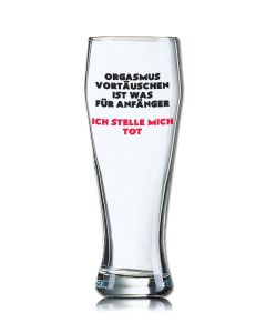 Lustiges Bierglas Weizenbierglas Bayern 0,5L - Orgasmus vortäuschen ist was für Anfänger. Ich stelle mich tot